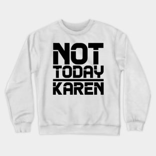 Not Today Karen Crewneck Sweatshirt